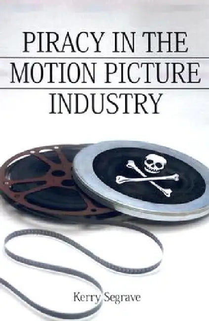 Piracy in the Motion Picture Industry (English, Kerry Segrave)