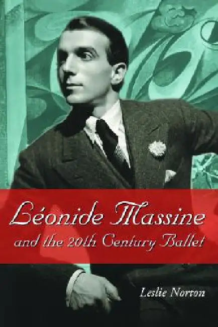 Leonide Massine and the 20th Century Ballet (English, Leslie Norton)