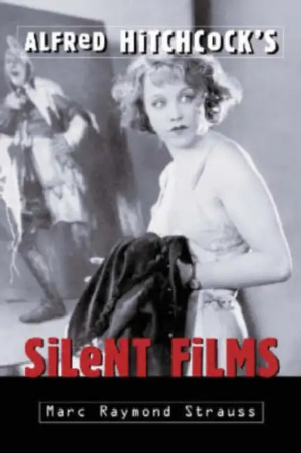 Alfred Hitchcock's Silent Films (English, Marc Raymond Strauss)