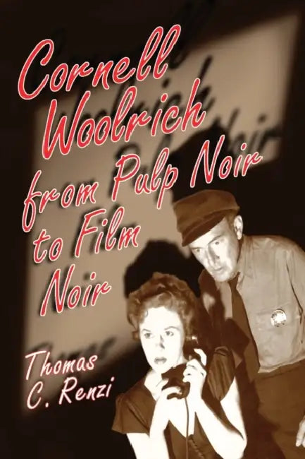Cornell Woolrich from Pulp Noir to Film Noir (English, Thomas C. Renzi)