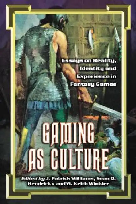 Gaming as Culture (English, J. Patrick Williams | Sean Q. Hendricks | W. Keith Winkler)