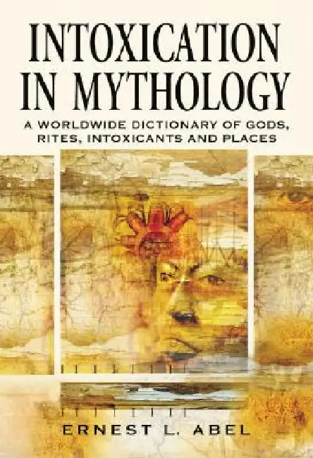 Intoxication in Mythology (English, Ernest L. Abel)