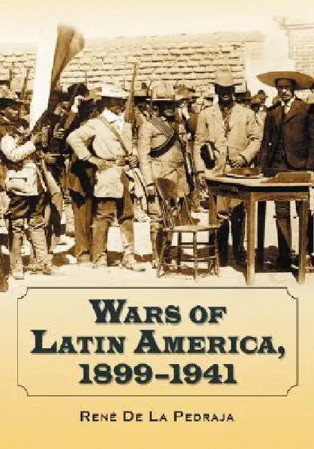 Wars of Latin America, 1899-1941 (English, René de la Pedraja)