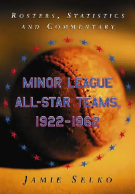 Minor League All-Star Teams, 1922-1962 (English, Jamie Selko)