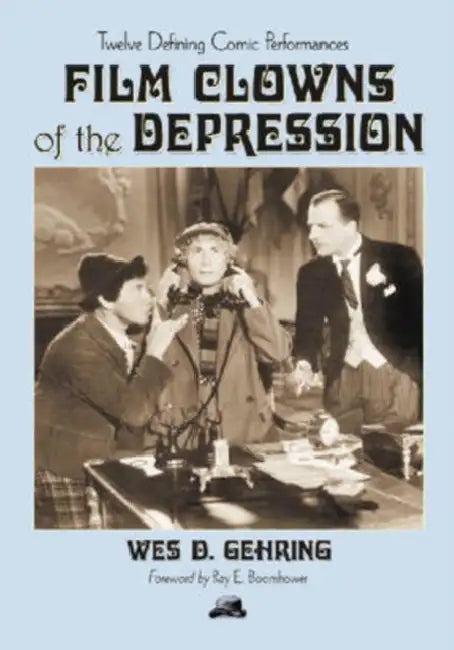 Film Clowns of the Depression (English, Wes D. Gehring)