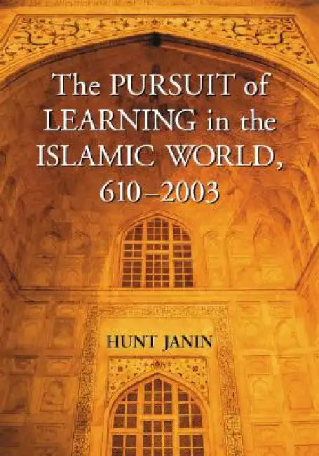 The Pursuit of Learning in the Islamic World, 610-2003 (English, Hunt Janin)