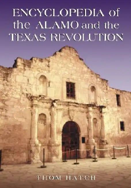 Encyclopedia of the Alamo and the Texas Revolution (English, Thom Hatch)