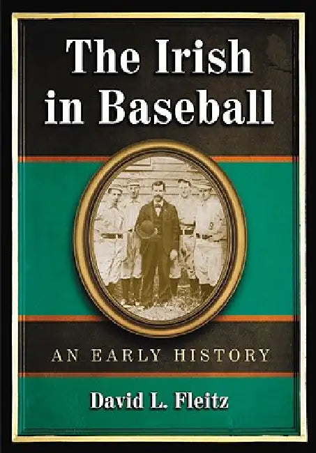 The Irish in Baseball (English, David L. Fleitz)