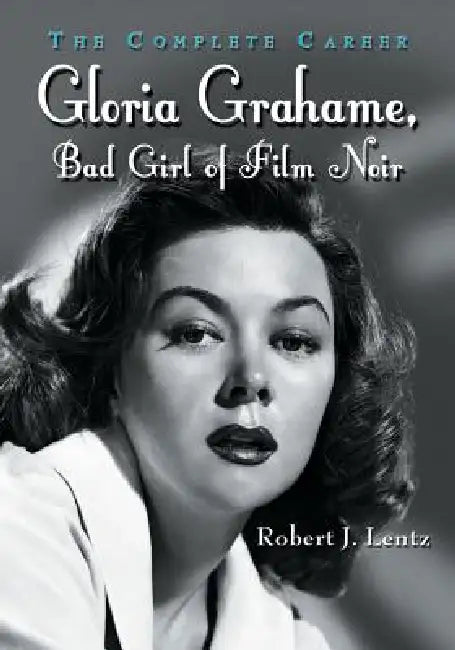 Gloria Grahame, Bad Girl of Film Noir (English, Robert J. Lentz)