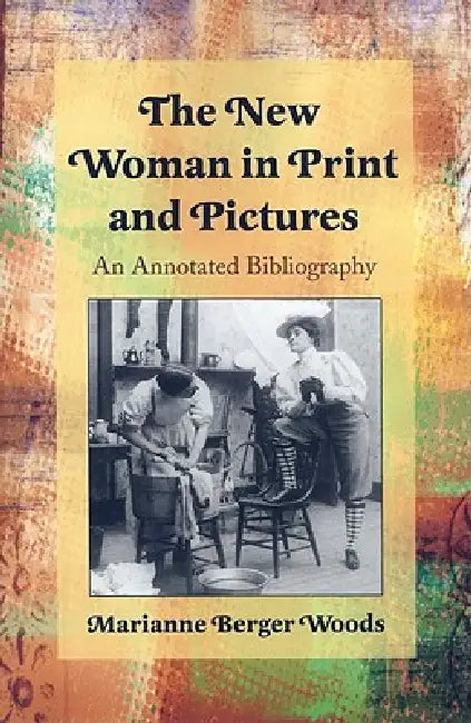 The New Woman in Print and Pictures (English, Marianne Berger Woods)