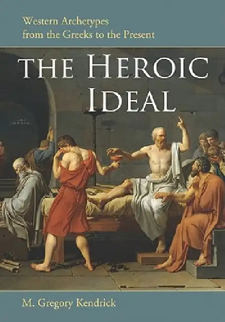 The Heroic Ideal (English, M. Gregory Kendrick)
