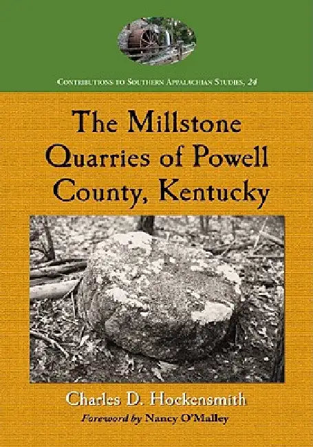 The Millstone Quarries of Powell County, Kentucky (English, Charles D. Hockensmith)