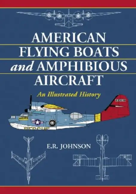 American Flying Boats and Amphibious Aircraft (English, E. R. Johnson)