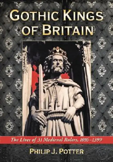 Gothic Kings of Britain (English, Philip J. Potter)