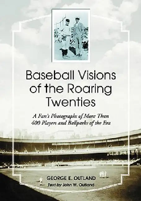 Baseball Visions of the Roaring Twenties (English, George E. Outland | John W. Outland)