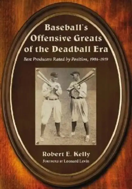 Baseball's Offensive Greats of the Deadball Era (English, Robert E. Kelly)