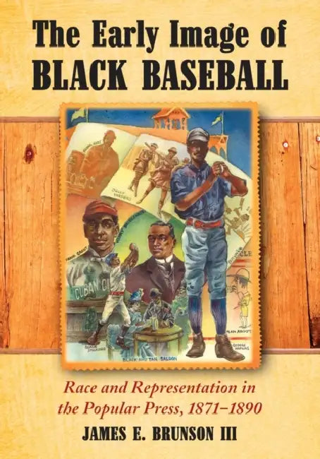 The Early Image of Black Baseball (English, James E. Brunson)