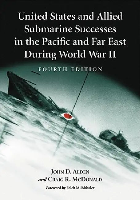 United States and Allied Submarine Successes in the Pacific and Far East During World War II, 4th Ed (English, John D. Alden | Craig R. McDonald)