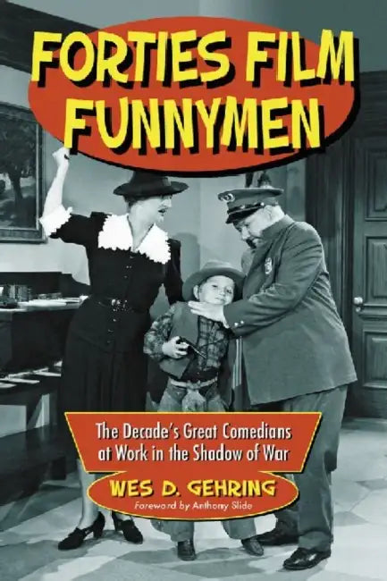 Forties Film Funnymen (English, Wes D. Gehring)
