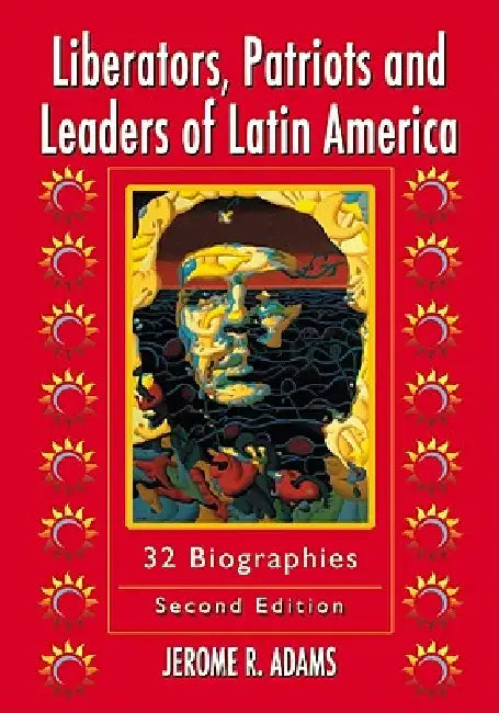 Liberators, Patriots and Leaders of Latin America (English, Jerome R. Adams)