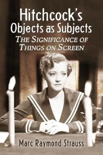 Hitchcock's Objects as Subjects (English, Marc Raymond Strauss)