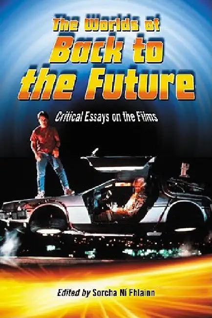 The Worlds of Back to the Future (English, Sorcha Ní Fhlainn)