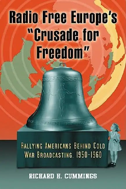 Radio Free Europe's "Crusade for Freedom" (English, Richard H. Cummings)