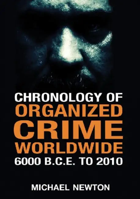 Chronology of Organized Crime Worldwide, 6000 B.C.E. to 2010 (English, Michael Newton)