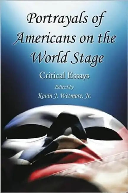 Portrayals of Americans on the World Stage (English, Kevin J. Wetmore)