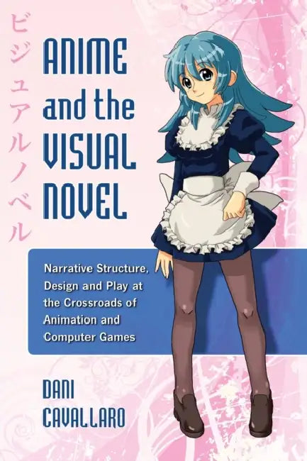 Anime and the Visual Novel (English, Dani Cavallaro)