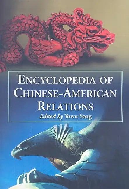 Encyclopedia of Chinese-American Relations (English, Yuwu Song)