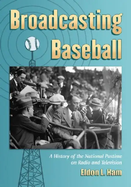 Broadcasting Baseball (English, Eldon L. Ham)