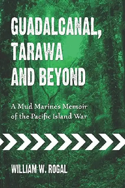 Guadalcanal, Tarawa and Beyond (English, William W. Rogal)
