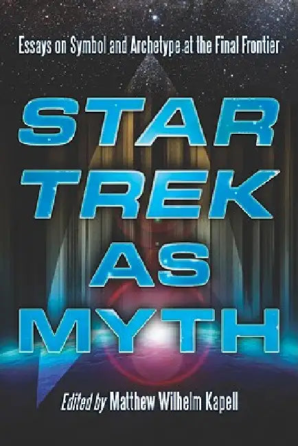 Star Trek as Myth (English, Matthew Wilhelm Kapell)