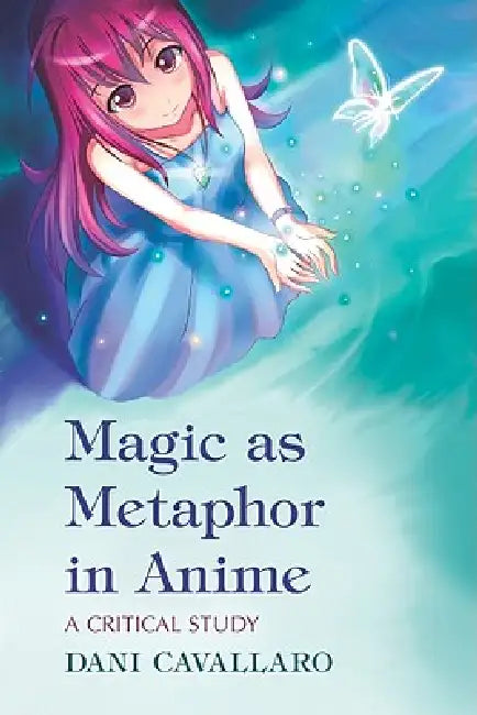Magic as Metaphor in Anime (English, Dani Cavallaro)