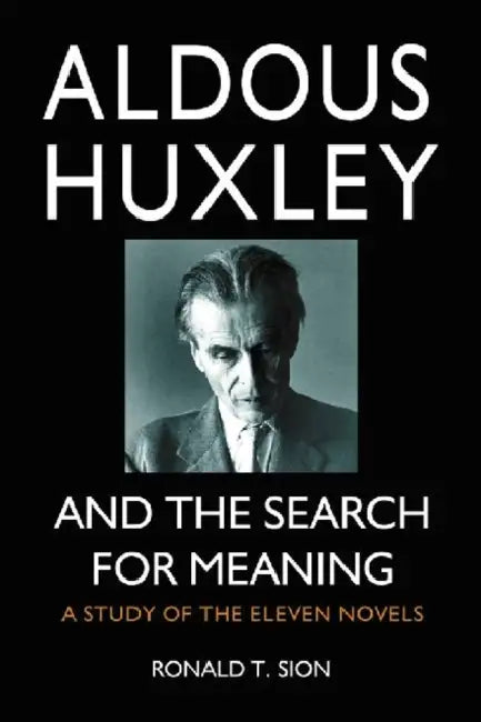 Aldous Huxley and the Search for Meaning (English, Ronald T. Sion)