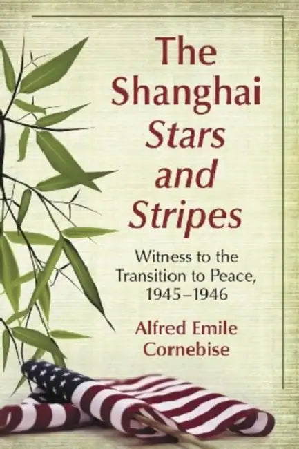 The Shanghai Stars and Stripes (English, Alfred Emile Cornebise)