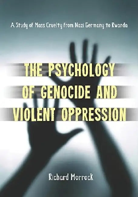 The Psychology of Genocide and Violent Oppression (English, Richard Morrock)
