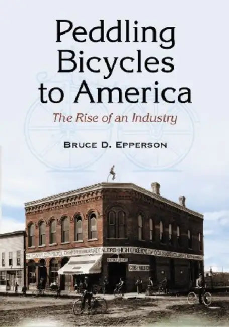 Peddling Bicycles to America (English, Bruce D. Epperson)