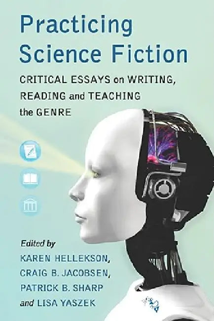 Practicing Science Fiction (English, Karen Hellekson | Craig B. Jacobsen | Patrick B. Sharp)