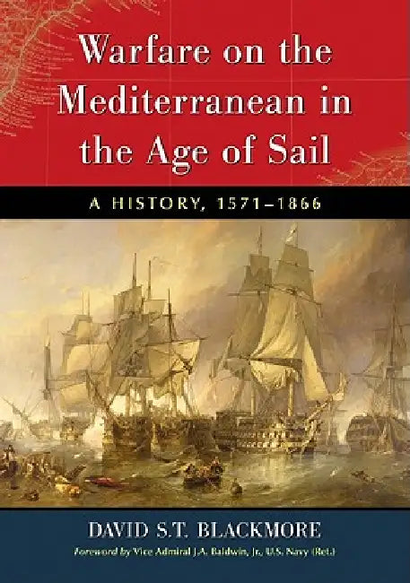 Warfare on the Mediterranean in the Age of Sail (English, David S. T. Blackmore)