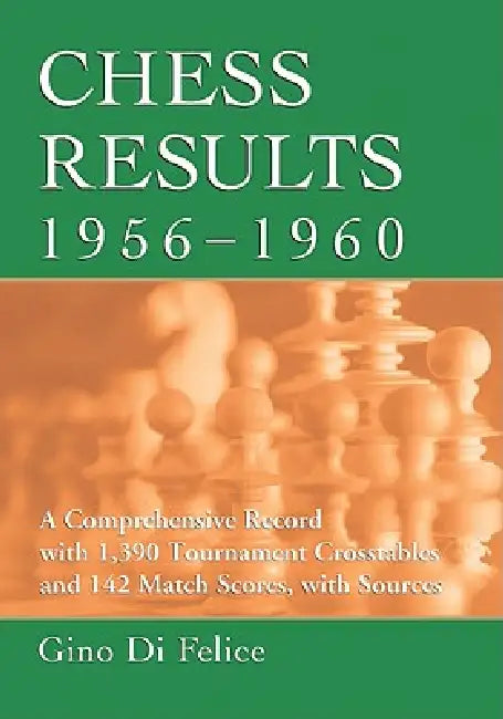 Chess Results, 1956-1960 (English, Gino Di Felice)