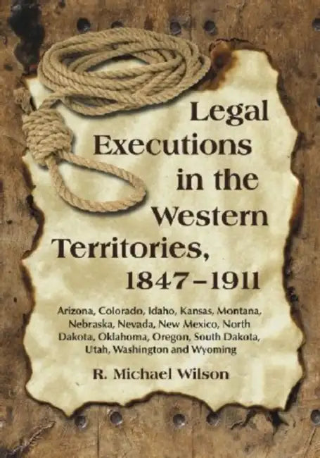 Legal Executions in the Western Territories, 1847-1911 (English, R. Michael Wilson)