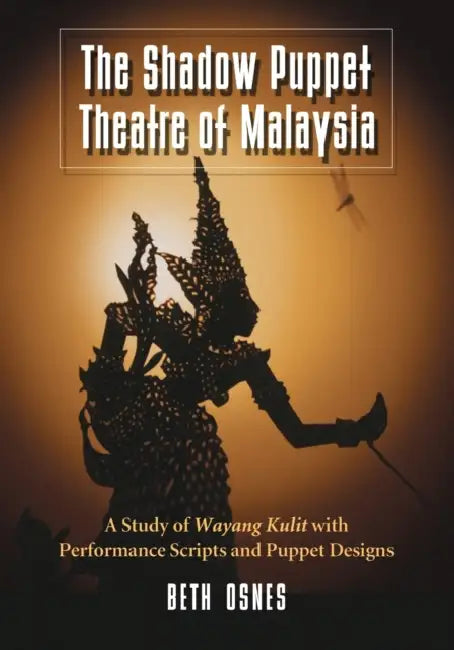 The Shadow Puppet Theatre of Malaysia (English, Beth Osnes)