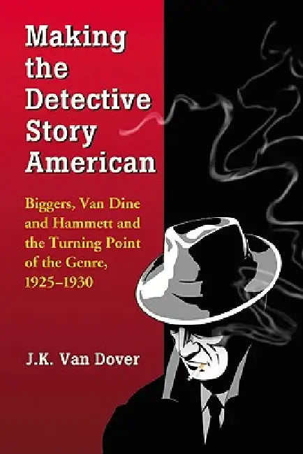 Making the Detective Story American (English, J. K. Van Dover)