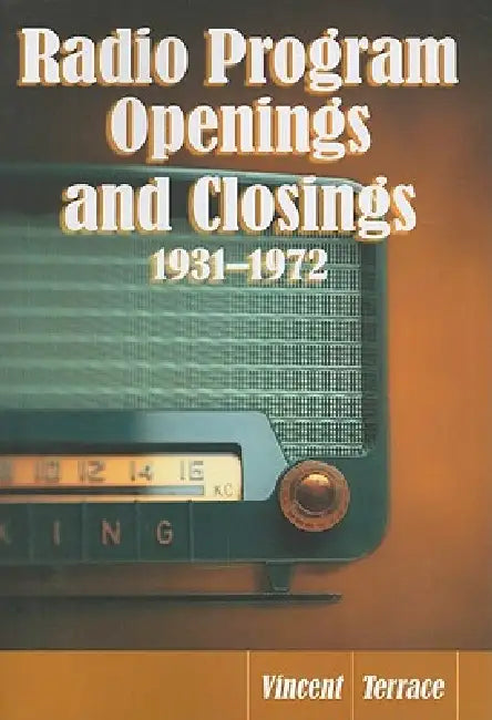 Radio Program Openings and Closings, 1931-1972 (English, Vincent Terrace)