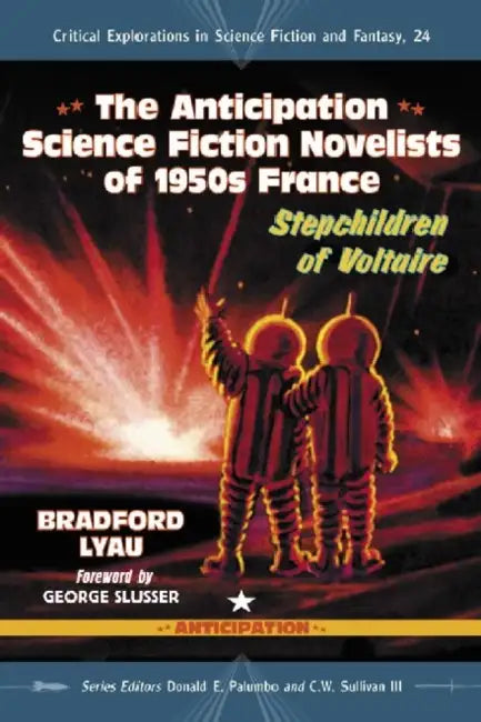 The Anticipation Novelists of 1950s French Science Fiction (English, Bradford Lyau | Donald E. Palumbo | III Sullivan C. W.)