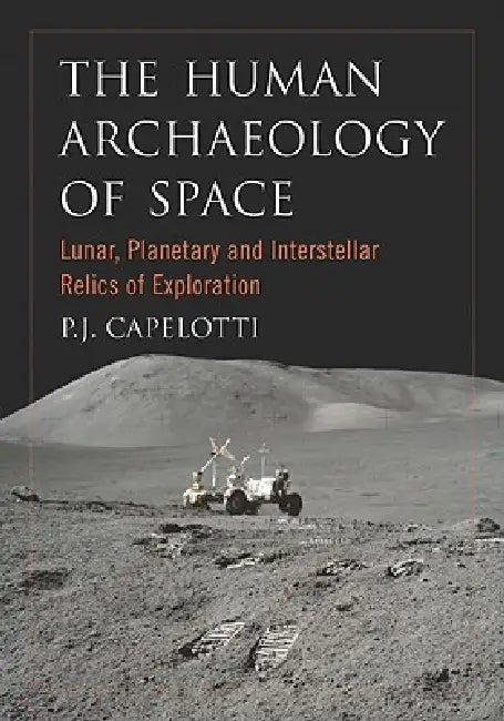 The Human Archaeology of Space (English, P. J. Capelotti)