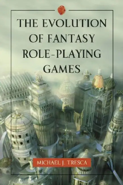 The Evolution of Fantasy Role-Playing Games (English, Michael J. Tresca)