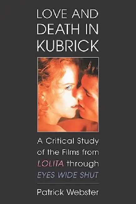 Love and Death in Kubrick (English, Patrick Webster)